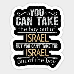 You Can Take The Boy Out Of Israel But You Cant Take The Israel Out Of The Boy - Gift for Isreali With Roots From Israel Sticker